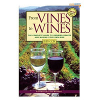 From Vines to Wines: The Complete Guide to Growing Grapes and Making Your Own Wine