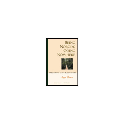 Being Nobody, Going Nowhere: Meditations on the Buddhist Path