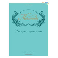 Mermaids: The Myths, Legends, and Lore (Hardcover)