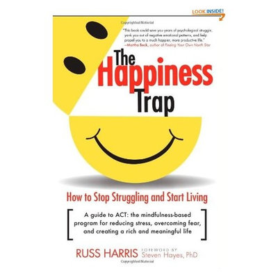 The Happiness Trap: How to Stop Struggling and Start Living: A Guide to ACT