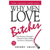 Adams Media Corp Why Men Love Bitches From Doormat to Dreamgirl-A Woman's Guide to Holding Her Own in a Relationship