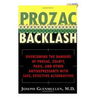 Prozac Backlash: Overcoming the Dangers of Prozac, Zoloft, Paxil, and Other Antidepressants With Safe, Effective Alternatives
