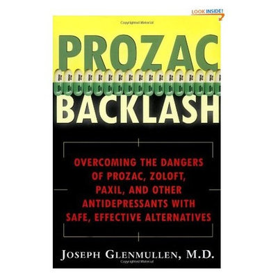 Prozac Backlash: Overcoming the Dangers of Prozac, Zoloft, Paxil, and Other Antidepressants With Safe, Effective Alternatives