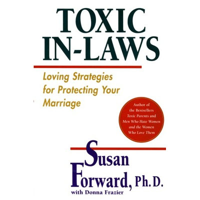 Toxic In-Laws: Loving Strategies for Protecting Your Marriage
