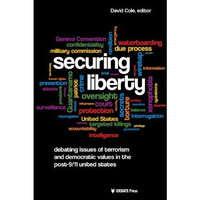 Securing Liberty - Debating Issues of Terrorism and Democratic Values in the Post-9/11 United States (Paperback)