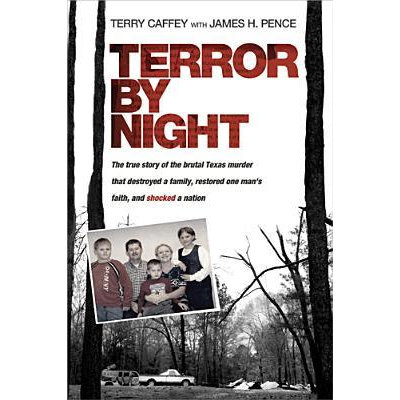 Terror by Night: The True Story of the Brutal Texas Murder That Destroyed a Family, Restored One Man's Faith, and Shocked a Nation