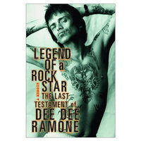 Legend of a Rock Star: A Memoir: The Last Testament of Dee Dee Ramone