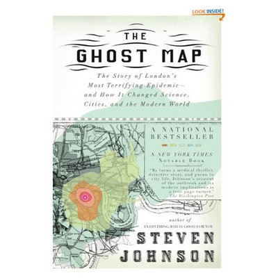 The Ghost Map: The Story of London's Most Terrifying Epidemic--and How It Changed Science, Cities, and the Modern World