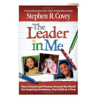 The Leader in Me: How Schools and Parents Around the World Are Inspiring Greatness, One Child At a Time