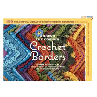 Around the Corner Crochet Borders: 150 Colorful, Creative Edging Designs with Charts and Instructions for Turning the Corner Perfectly Every Time