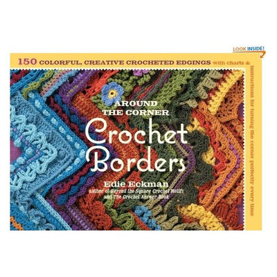 Around the Corner Crochet Borders: 150 Colorful, Creative Edging Designs with Charts and Instructions for Turning the Corner Perfectly Every Time