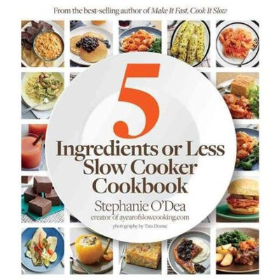 Five Ingredients or Less Slow Cooker Cookbook