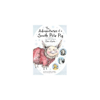 The Adventures of a South Pole Pig: A Novel of Snow and Courage