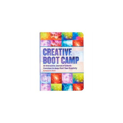 Creative Boot Camp: An Interactive Journal of Eclectic Exercises to Jump-Start Your Creativity