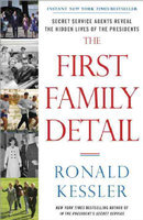 The First Family Detail: Secret Service Agents Reveal the Hidden Lives of the Presidents