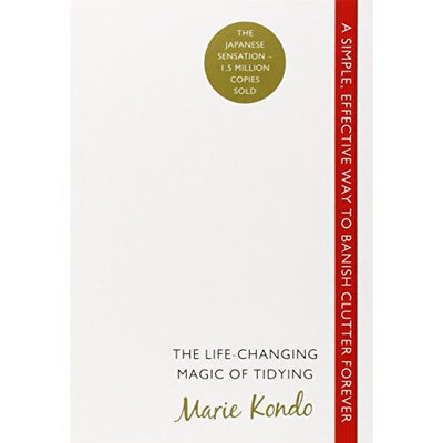 The Life-changing Magic of Tidying: A Simple, Effective Way to Banish Clutter Forever