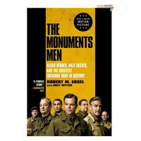 The Monuments Men: Allied Heroes, Nazi Thieves, and the Greatest Treasure Hunt in History