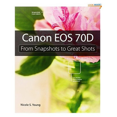 Canon EOS 70D: From Snapshots to Great Shots