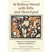 At Belleau Wood with Rifle and Sketchpad: Memoir of a United States Marine in World War I