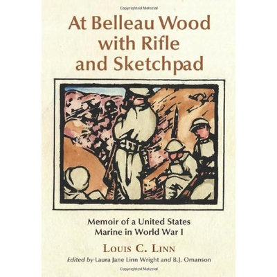At Belleau Wood with Rifle and Sketchpad: Memoir of a United States Marine in World War I