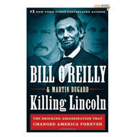 Killing Lincoln: The Shocking Assassination that Changed America Forever
