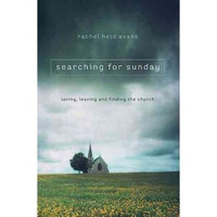 Searching for Sunday: Loving, Leaving, and Finding the Church