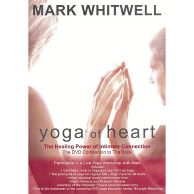 Wea-des Moines Video Mark Whitwell: Yoga Of Heart, The Healing Power of Intimate Connection