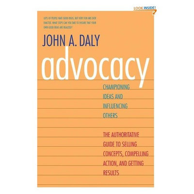 Advocacy: Championing Ideas and Influencing Others