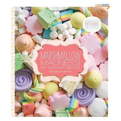 Marshmallow Madness!: Dozens of Puffalicious Recipes