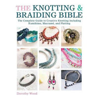 The Knotting & Braiding Bible: The Complete Guide to Creative Knotting Including Kumihimo, Macrame and Plaiting