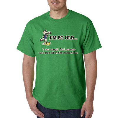Way 007 - Unisex T-Shirt I'm So Old I Can Cough Fart Sneeze Pee Same Time
