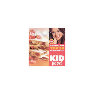 Kid Food: Rachael Ray's Top 30 30-minutes Meals (Hardcover)
