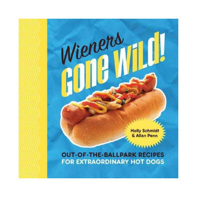 Beats Wieners Gone Wild! : Out-of-the-Ballpark Recipes for Extraordinary Hot Dogs (Hardcover) (Holly Schmidt)