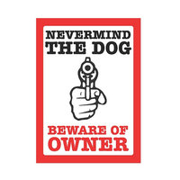 Nevermind The Dog Beware Of Owner Sign - Large Funny Dog Gun Owner Signs, 12x18