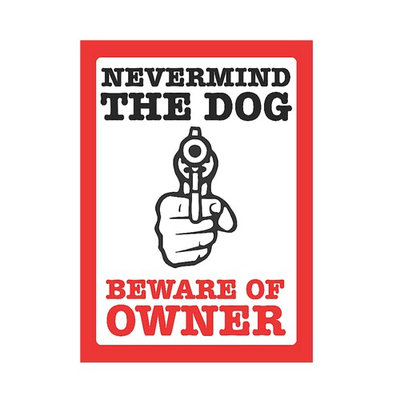 Nevermind The Dog Beware Of Owner Sign - Large Funny Dog Gun Owner Signs, 12x18