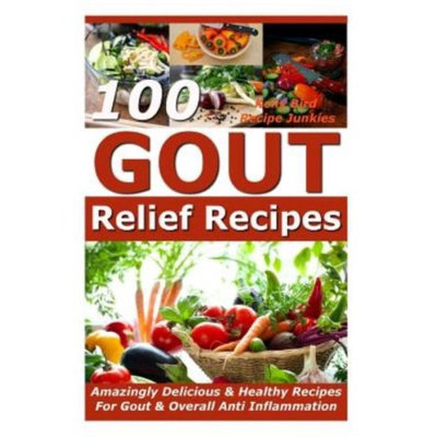 Createspace Publishing Gout Relief Recipes - 100 Amazingly Delicious & Healthy Recipes For Gout & Overall Anti Inflammation