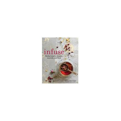 Octopus Books Infuse: Herbal Teas To Cleanse, Nourish And Heal