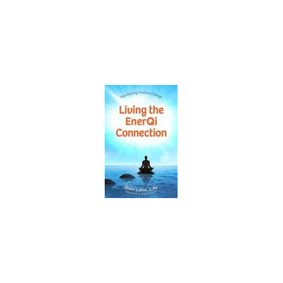 Health Communications Inc. Living the EnerQi Connection: Demystifying Acupuncture
