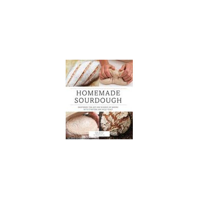 Voyageur Press Homemade Sourdough: Mastering The Art And Science Of Baking With Starters And Wild Yeast