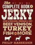 Voyageur Press The Complete Book Of Jerky: How To Process, Prepare, And Dry Beef, Venison, Turkey, Fish, And More