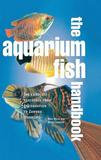 Chartwell Books The Aquarium Fish Handbook: The Complete Reference From Anemonefish To Zamora Woodcats