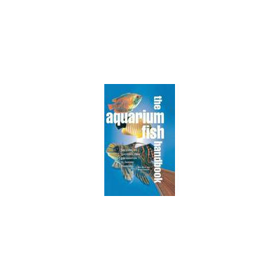 Chartwell Books The Aquarium Fish Handbook: The Complete Reference From Anemonefish To Zamora Woodcats
