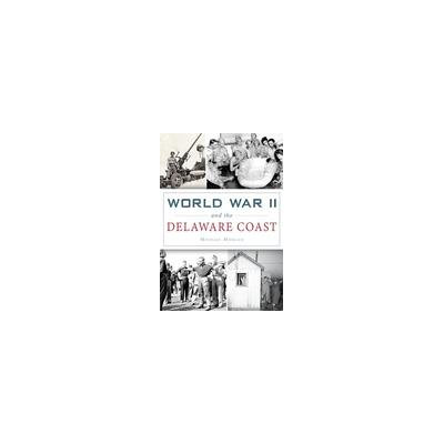 Arcadia Publishing World War II and the Delaware Coast
