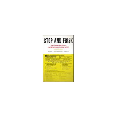 New York University Press Stop and Frisk: The Use and Abuse of a Controversial Policing Tactic