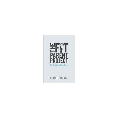 Bookbaby The Fit Parent Project: A Life-Changing Fitness Guide for Parents