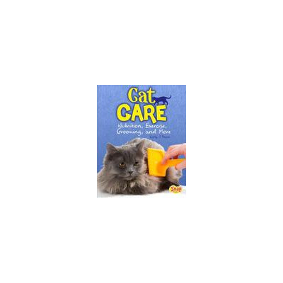 Capstone Cat Care: Nutrition, Exercise, Grooming, and More