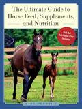 Skyhorse Publishing The Ultimate Guide to Horse Feed, Supplements, and Nutrition