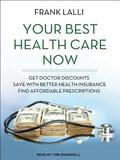 Tantor Media Inc Your Best Health Care Now: Get Doctor Discounts, Save With Better Health Insurance, Find Affordable Prescriptions