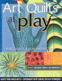 C & T Publishing Art Quilts at Play: Ignite Your Inner Artist-Experiment with Surface