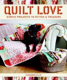 Taunton Press, Incorporated Quilt Love: Simple Quilts to Stitch and Treasure